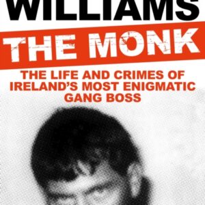 The Monk: The Life and Crimes of Ireland's Most Enigmatic Gang Boss