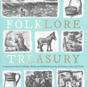 An Irish Folklore Treasury: A selection of old stories, ways and wisdom from The Schools' Collection